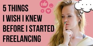 Things I Wish I Knew As a Brand New Freelancer